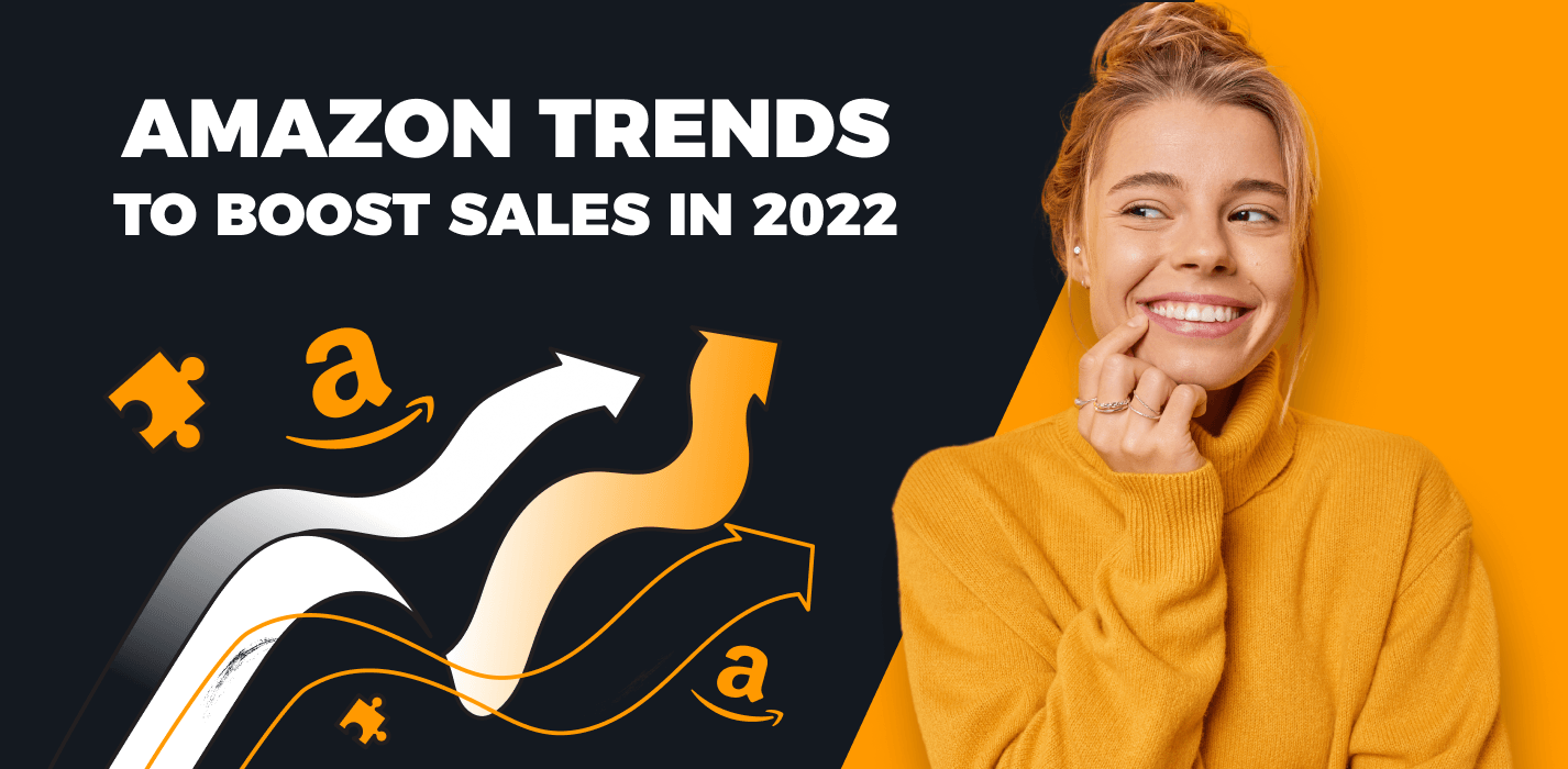 Here Are The Latest Amazon Trends to Boost Sales in 2022